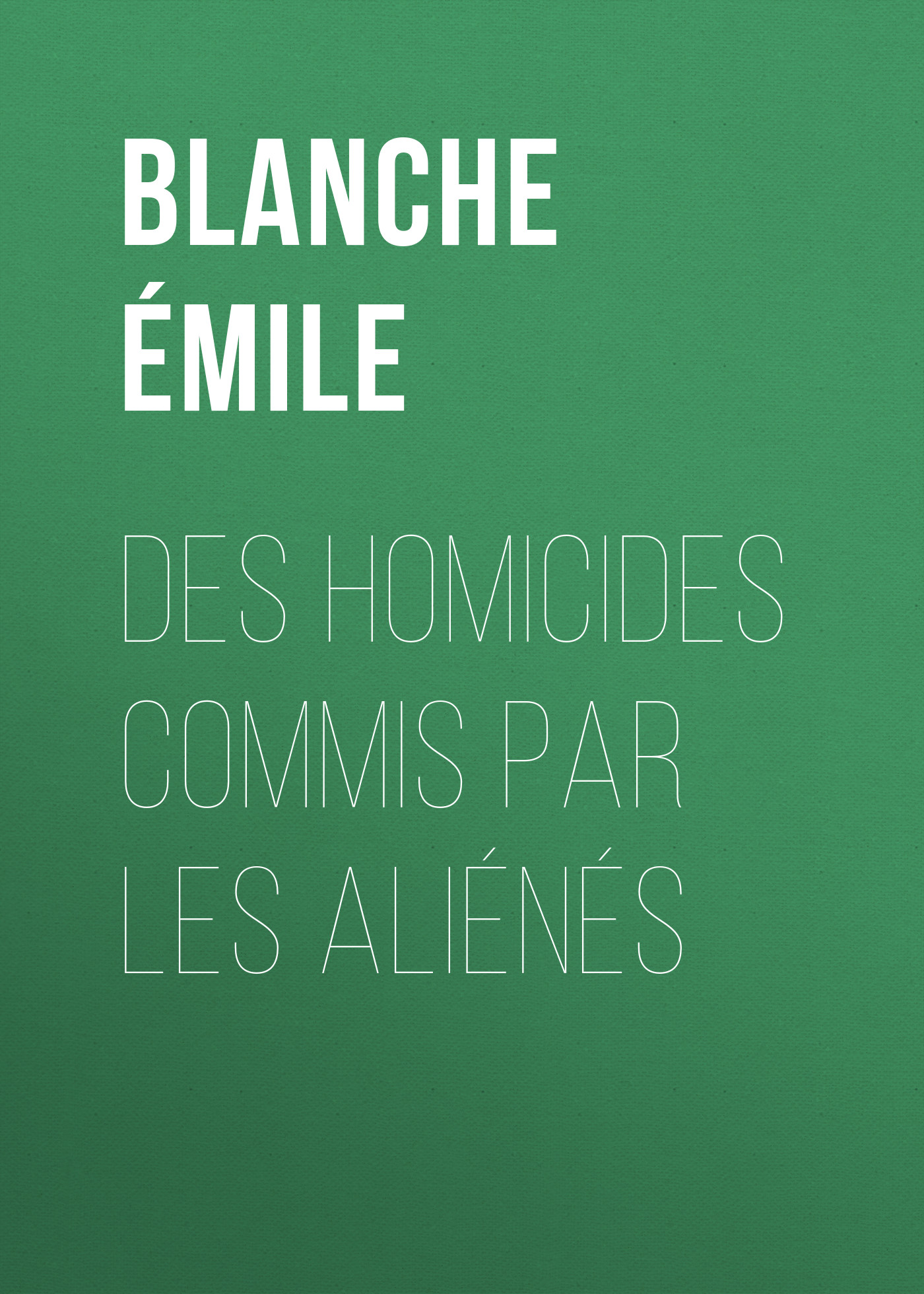 Des homicides commis par les aliénés