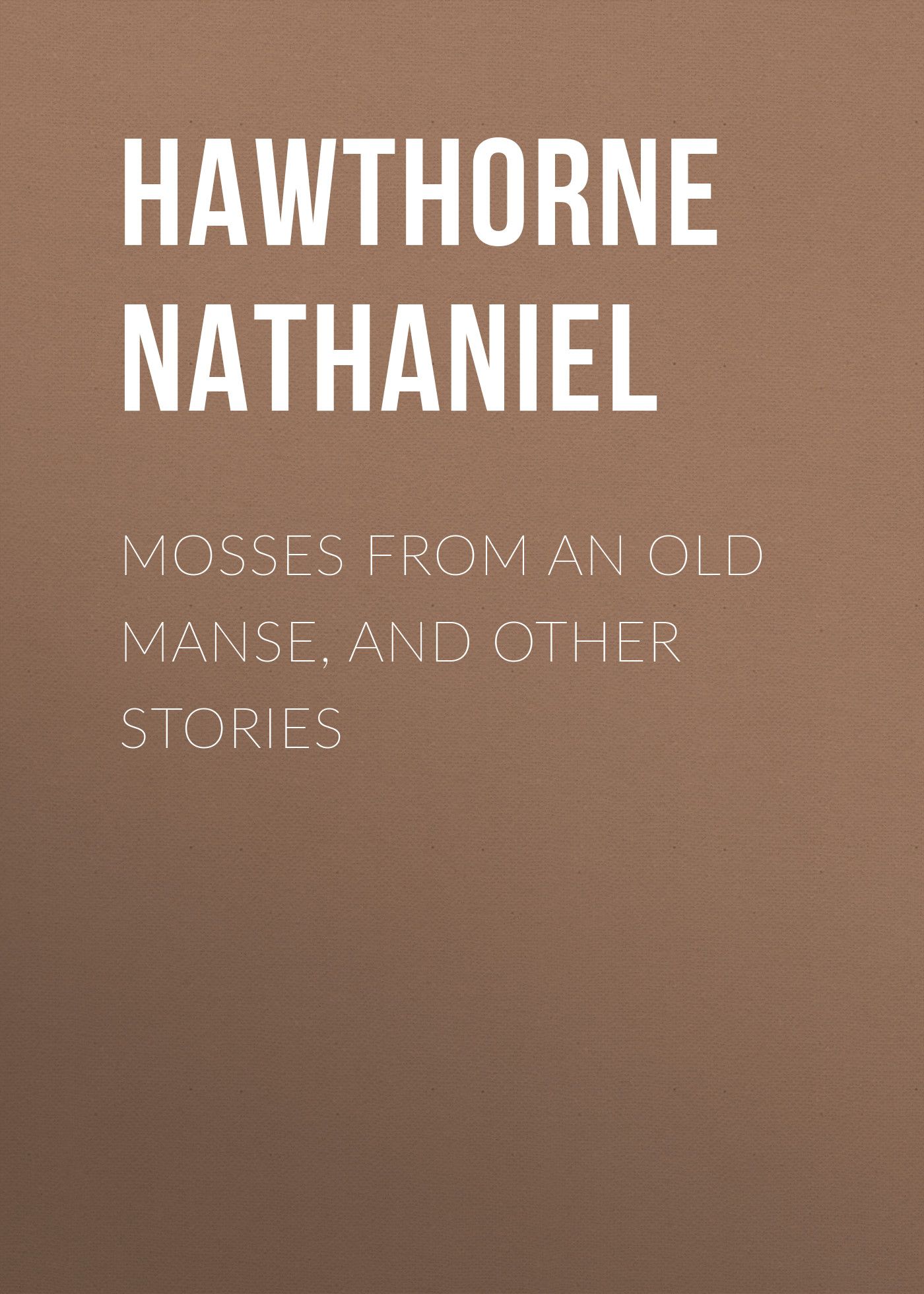 Mosses from an Old Manse, and Other Stories