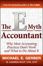 The E-Myth Accountant. Why Most Accounting Practices Don\'t Work and What to Do About It