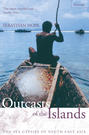 Outcasts of the Islands: The Sea Gypsies of South East Asia