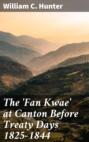 The \'Fan Kwae\' at Canton Before Treaty Days 1825-1844