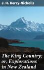 The King Country; or, Explorations in New Zealand