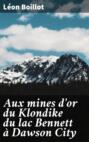 Aux mines d\'or du Klondike du lac Bennett à Dawson City