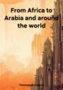 From Africa to Arabia and around the world