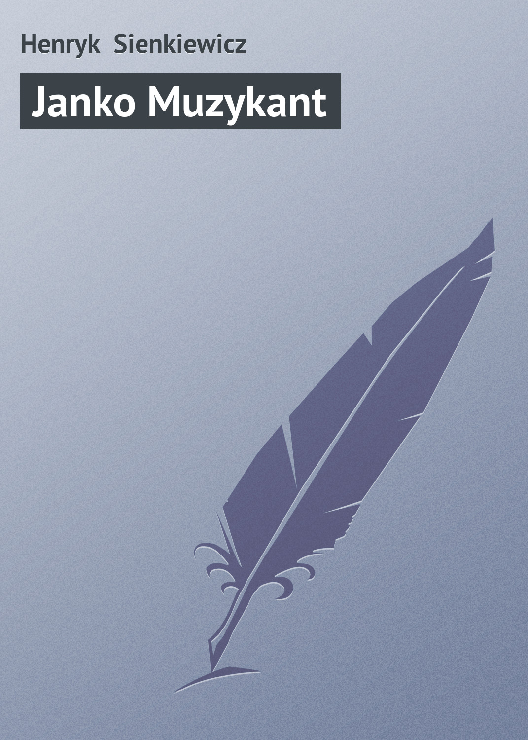 Dlaczego Janko Muzykant Nazywał Się Janko Henryk Sienkiewicz, Janko Muzykant – przeczytaj online na LitRes